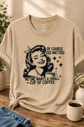 Of Course Size Matters... No One Wants a Small Cup of Coffee Graphic Tee