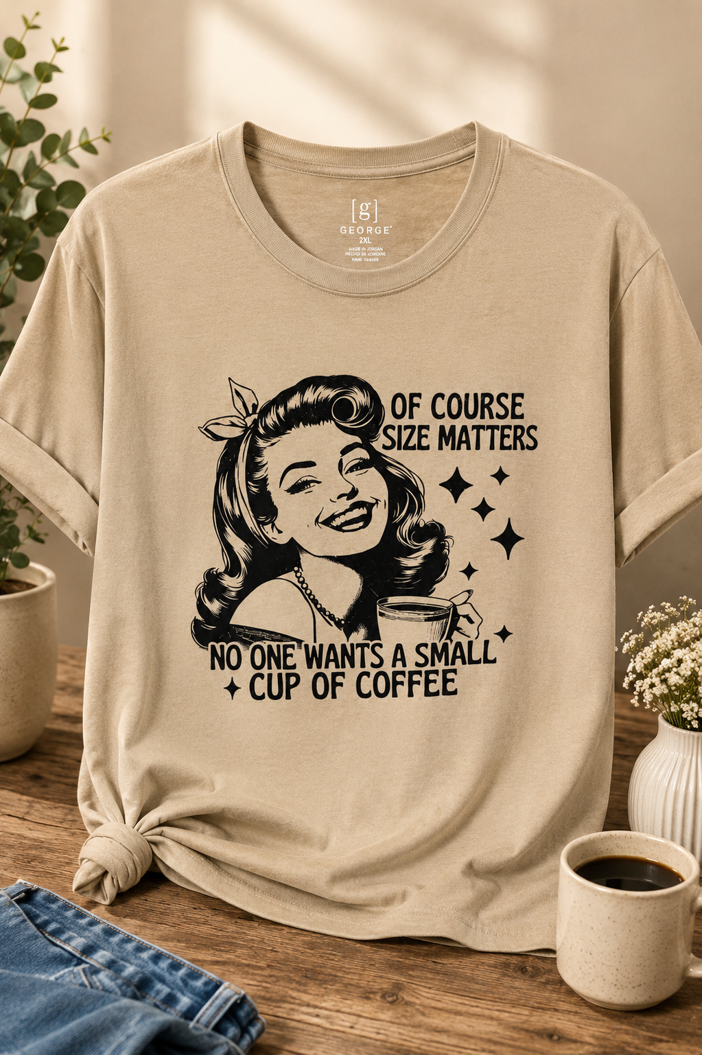 Of Course Size Matters... No One Wants a Small Cup of Coffee Graphic Tee